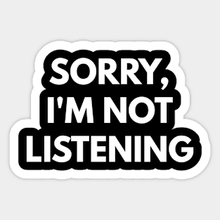 Sorry, I'm Not Listening Sticker